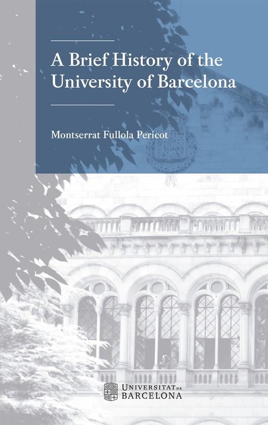 A BRIEF HISTORY OF THE UNIVERSITY OF BARCELONA | 9788447539000 | FULLOLA PERICOT, MONTSERRAT
