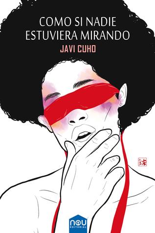 COMO SI NADIE ESTUVIERA MIRANDO | 9788417268169 | CUHO, JAVI