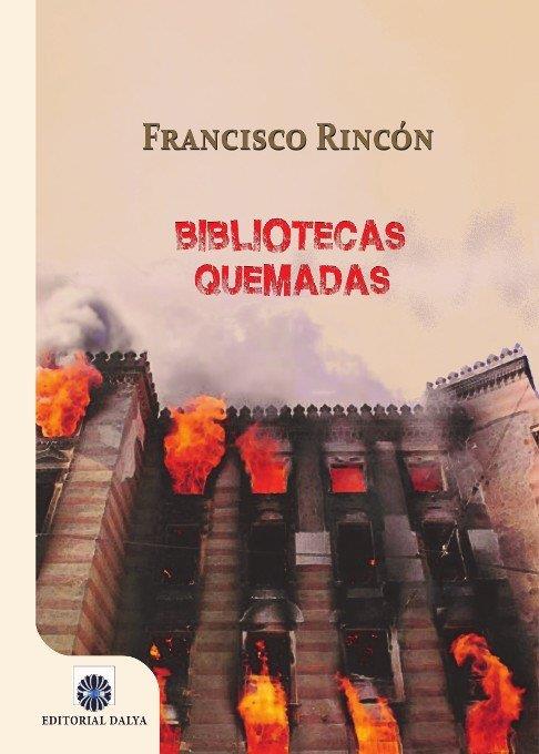 BIBLIOTECAS QUEMADAS | 9788494622755 | RINCÓN RÍOS, FRANCISCO