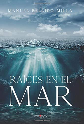 RAÍCES EN EL MAR | 9788418109577 | BELLIDO MILLA, MANUEL