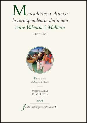 MERCADERIES I DINERS: LA CORRESPONDÈNCIA DATINIANA ENTRE VALÈNCIA I MALLORCA (1395-1398) | 9788437067377 | VARIOS AUTORES