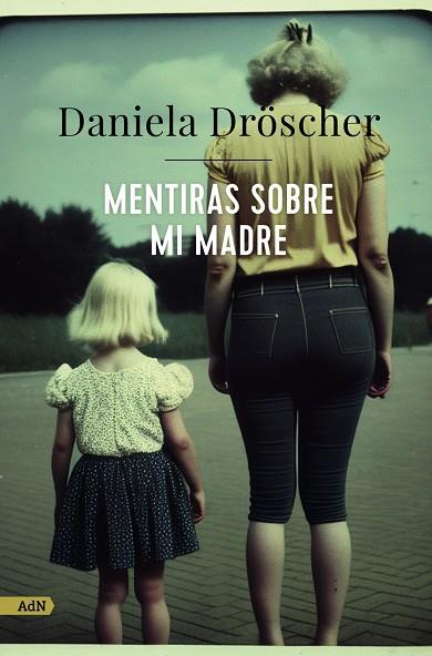 MENTIRAS SOBRE MI MADRE | 9788411482233 | DRÖSCHER, DANIELA
