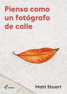 PIENSA COMO UN FOTOGRAFO DE CALLE | 9788417656393 | STUART, MATT