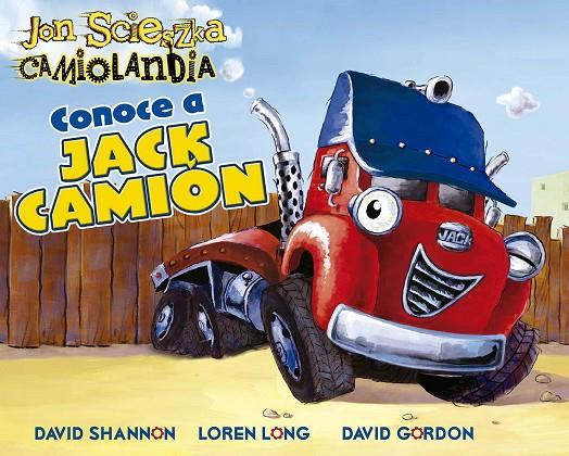 CONOCE A JACK CAMIÓN. CAMIOLANDIA | 9788491457947 | SCIESZKA, JON