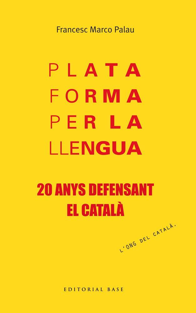 PLATAFORMA PER LA LLENGUA. 20 ANYS DEFENSANT EL CATALÀ | 9788415711957 | MARCO PALAU, FRANCESC