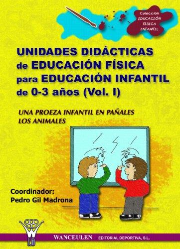 UNIDADES DIDACTICAS DE EDUCACIÓN FÍSICA PARA EDUCACIÓN INFANTIL 0-3 AÑOS VOL.I | 9788498230123 | GIL MADRONA PEDRO