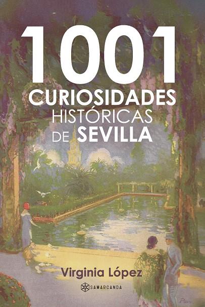 1001 CURIOSIDADES HISTÓRICAS DE SEVILLA | 9791388037504 | LÓPEZ, VIRGINIA