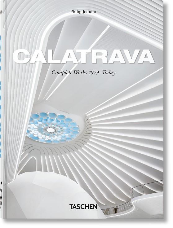 CALATRAVA. COMPLETE WORKS 1979–TODAY. 45TH ED. | 9783754404614 | JODIDIO, PHILIP