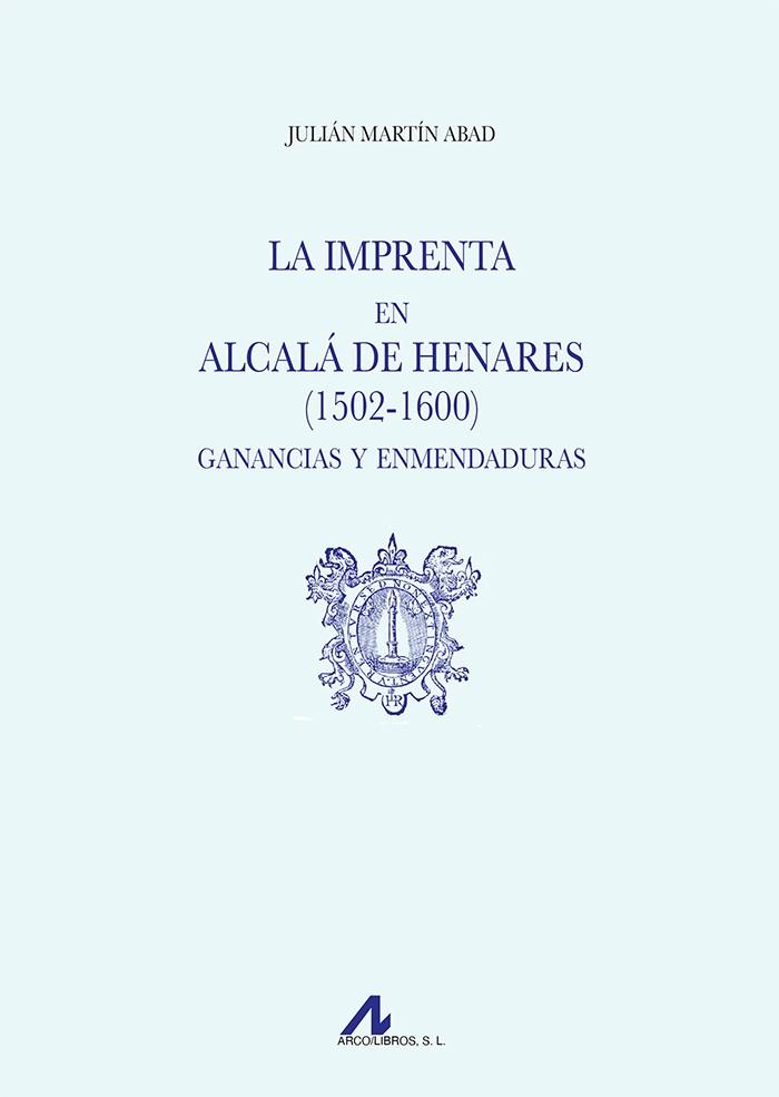 IMPRENTA EN ALCALÁ DE HENARES (1502-1600), LA. GANANCIAS Y ENMENDADURAS | 9788471339614 | MARTIN ABAD, JULIAN
