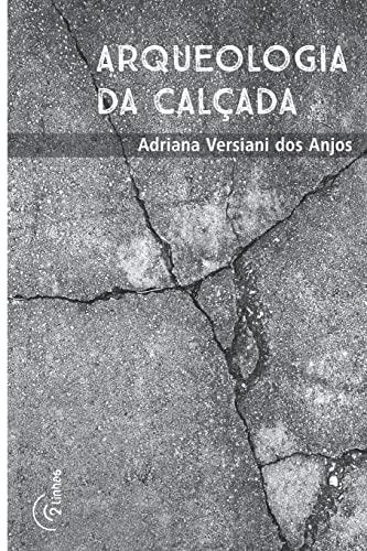 ARQUEOLOGIA DA CALCADA | 9788565029100 | ANJOS, ADRIANA VERSIANI DOS