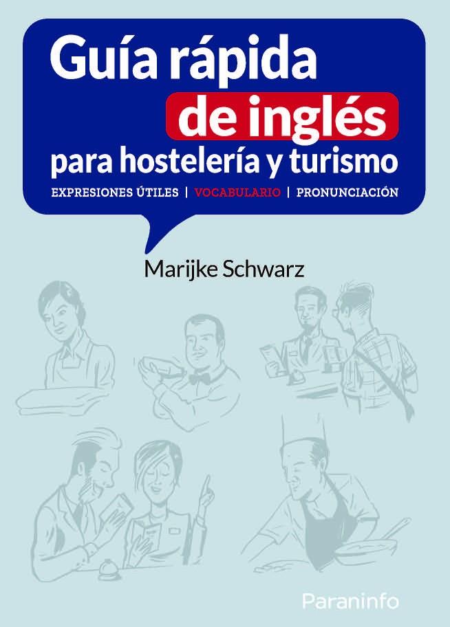 GUÍA RÁPIDA DE INGLÉS PARA HOSTELERÍA Y TURISMO. EXPRESIONES ÚTILES | VOCABULARIO | PRONUNCIACIÓN | 9788413668758 | SCHWARZ -, MARIJKE