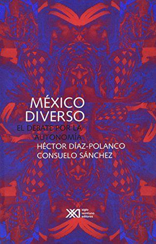 MEXICO DIVERSO. EL DEBATE POR LA AUTONOMIA | 9789682323768 | DIAZ-POLANCO/SANCHEZ