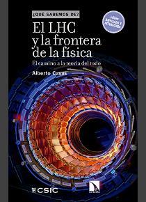 EL LHC Y LA FRONTERA DE LA FÍSICA : EL CAMINO A LA TEORÍA DEL TODO (2ª ED.) | 9788400104641 | CASAS GONZÁLEZ, ALBERTO
