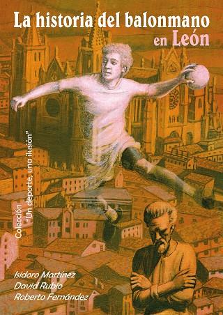 HISTORIA DEL BALONMANO EN LEÓN, LA | 9788418490477 | MARTÍNEZ MARTÍN, ISIDORO / FERNÁNDEZ GARCÍA, ROBERTO / RUBIO ALONSO, DAVID