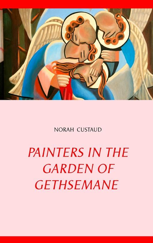 PAINTERS IN THE GARDEN OF GETHSEMANE | 9782322118540 | CUSTAUD, NORAH