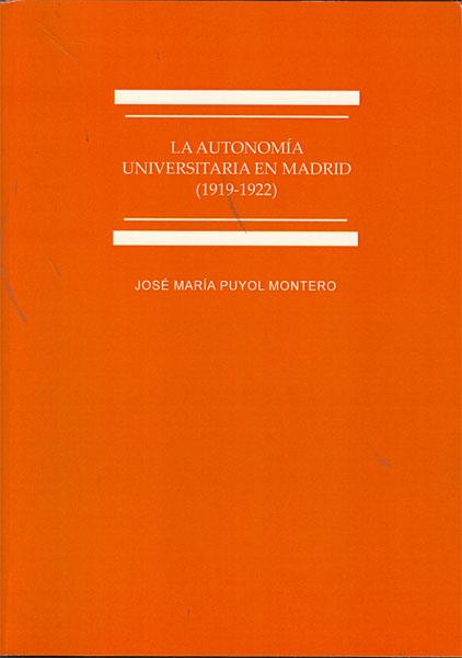 AUTONOMÍA UNIVERSITARIA EN MADRID. 1919-1922, LA. ESTUDIO HISTÓRICO-JURÍDICO | 9788499829272 | PUYOL MONTERO, JOSÉ MARÍA
