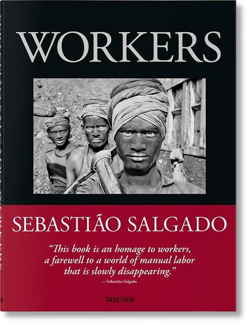 SEBASTIÃO SALGADO. WORKERS. AN ARCHAEOLOGY OF THE INDUSTRIAL AGE (ENGLISH EDITION) | 9783836596329