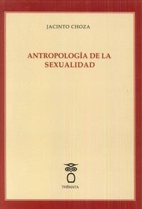 ANTROPOLOGÍA DE LA SEXUALIDAD | 9788494555152 | CHOZA, JACINTO