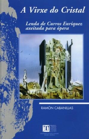 A VIRXE DO CRISTAL. LENDA DE CURROS ENRÍQUEZ AXEITADA PARA ÓPERA | 9788497490351 | CABANILLAS, RAMÓN