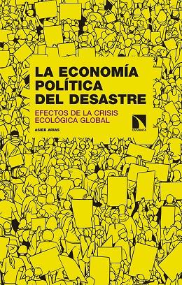 ECONOMÍA POLÍTICA DEL DESASTRE, LA | 9788490975411 | ARIAS DOMINGUEZ, ASIER