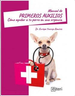 MANUAL DE PRIMEROS AUXILIOS COMO AYUDAR A TU PERRO EN UNA URGENCIA | 9788418706226 | YNARAJA RAMIREZ, ENRIQUE