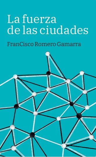 FUERZA DE LAS CIUDADES, LA | 9788419968685 | ROMERO GAMARRA, FRANCISCO