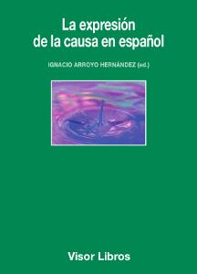 EXPRESIÓN DE LA CAUSA EN ESPAÑOL, LA | 9788498956689 | ARROYO HERNANDEZ, IGNACIO