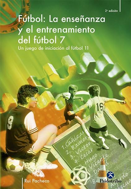ENSEÑANZA Y ENTRENAMIENTO DEL FÚTBOL 7. UN JUEGO DE INICIACIÓN AL FÚTBOL 11, LA | 9788480196963 | PACHECO, RUI