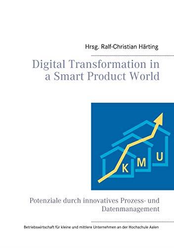 DIGITAL TRANSFORMATION IN A SMART PRODUCT WORLD | 9783750412293