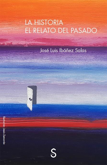 HISTORIA, LA. EL RELATO DEL PASADO | 9788477379201 | IBÁÑEZ SALAS, JOSÉ LUIS