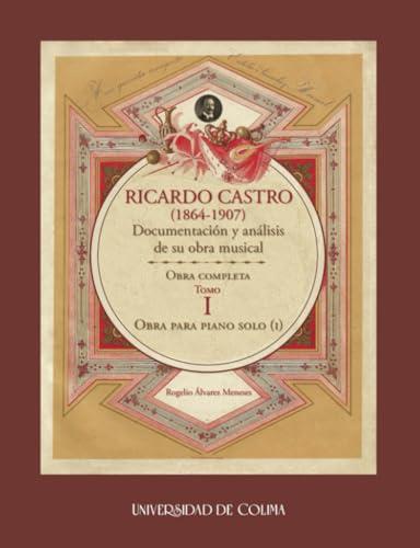 RICARDO CASTRO (1864-1907). DOCUMENTACIÓN Y ANÁLISIS DE SU OBRA MUSICAL | 9786078814510 | ÁLVAREZ MENESES, ROGELIO