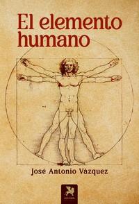 ELEMENTO HUMANO, EL | 9788419604002 | VAZQUEZ, JOSE ANTONIO