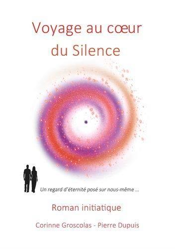 VOYAGE AU COEUR DU SILENCE | 9782322165889 | GROSCOLAS, CORINNE / DUPUIS, PIERRE