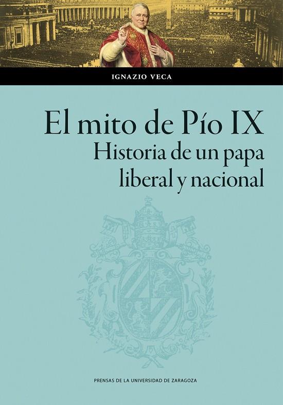 MITO DE PÍO IX, EL. HISTORIA DE UN PAPA LIBERAL Y NACIONAL | 9788413407746 | VECA, IGNAZIO