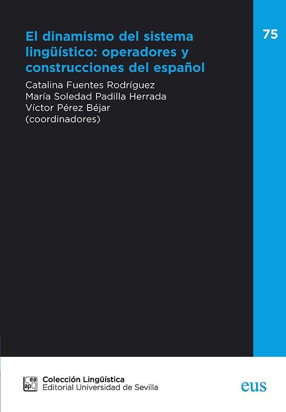 DINAMISMO DEL SISTEMA LINGÜÍSTICO, EL : OPERADORES Y CONSTRUCCIONES DEL ESPAÑOL | 9788447223411 | FUENTES RODRÍGUEZ, CATALINA/BRIZ GÓMEZ, ANTONIO/COMPANY COMPANY, CONCEPCIÓN/GARCÉS GÓMEZ, MARÍA PILA