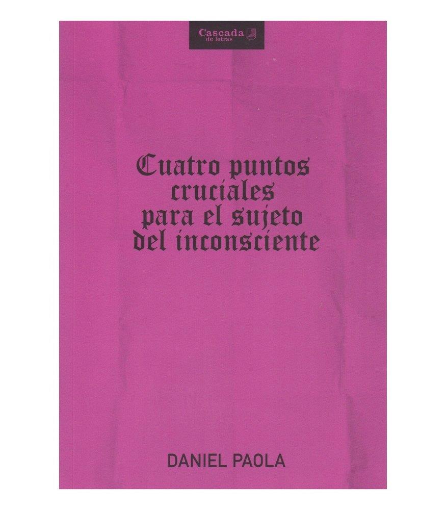 CUATRO PUNTOS CRUCIALES PARA EL SUJETO DEL INCONSCIENTE | 9786319075786 | PAOLA, DANIEL