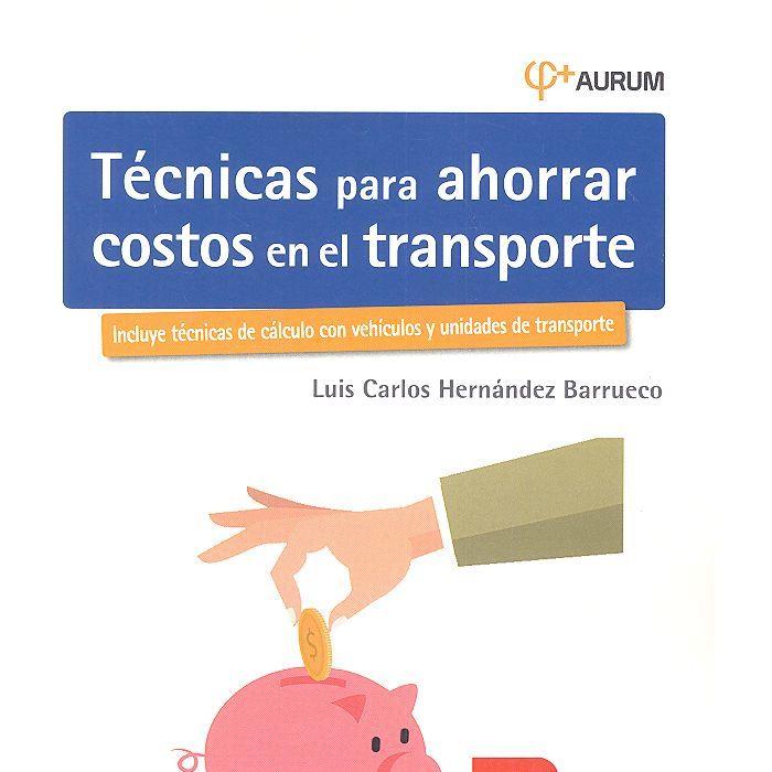 TÉCNICAS PARA AHORRAR COSTOS EN EL TRANSPORTE. AURUM 2E | 9788416171880 | HERNÁNDEZ BARRUECO, LUIS CARLOS