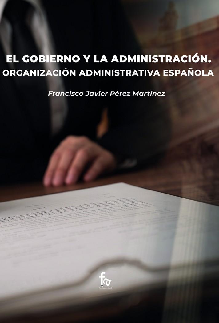 GOBIERNO Y LA ADMINISTRACIÓN, EL. ORGANZACIÓN ADMINISTRATIVA | 9788418418914 | PEREZ MARTINEZ, FRANCISCO JAVIER