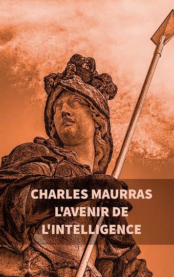 L'AVENIR DE L'INTELLIGENCE : CHARLES MAURRAS | 9782322084371 | MAURRAS, CHARLES