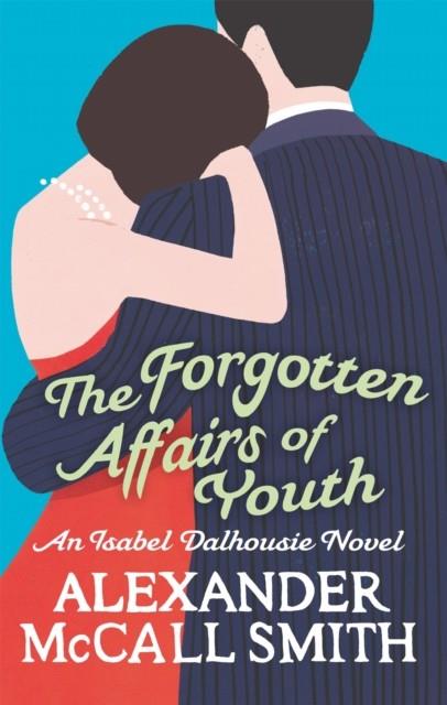 FORGOTTEN AFFAIRS OF YOUTH, THE | 9780349123875 | MCCALL SMITH, ALEXANDER