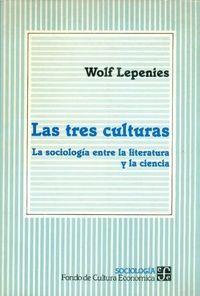 TRES CULTURAS, LAS : LA SOCIOLOGÍA ENTRE LA LITERATURA Y LA CIENCIA | 9789681643027 | LEPENIES, WOLF