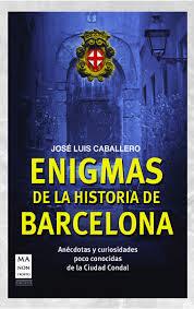 ENIGMAS DE LA HISTORIA DE BARCELONA | 9788415256458 | CABALLERO, JOSÉ LUIS
