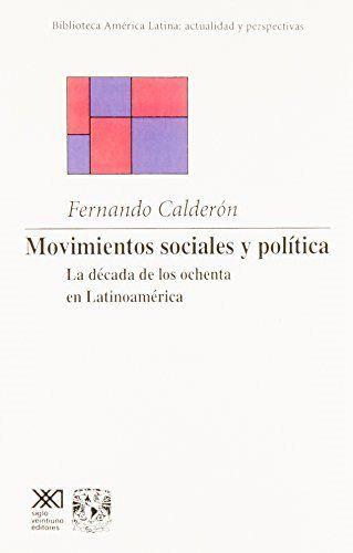 MOVIMIENTOS SOCIALES Y POLITICA. LA DECADA DE LOS OCHENTA EN AMERICA LATINA | 9789682319532 | CALDERON FERNANDO