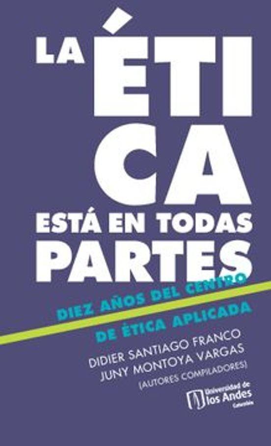 ÉTICA ESTÁ EN TODAS PARTES, LA | 9789587986105 | MONTOYA VARGAS, JUNY
