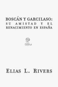 BOSCAN Y GARCILASO SU AMISTAD Y EL RENACIMIENTO EN ESPAÑA | 9788492705092 | RIVERS, ELIAS L,