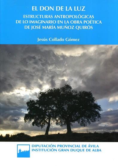 DON DE LA LUZ, EL : ESTRUCTURAS ANTROPOLOGICAS DE LO IMAGINARIO EN LA OBRA POÉTICA DE JOSÉ MARÍA MUÑOZ QUIRÓS | 9788415038818