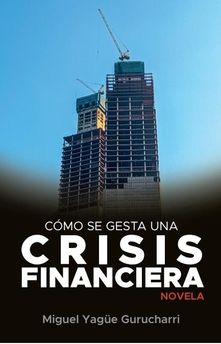 CÓMO SE GESTA UNA CRISIS FINANCIERA | 9788412640779 | YAGUE GURUCHARRI, MIGUEL