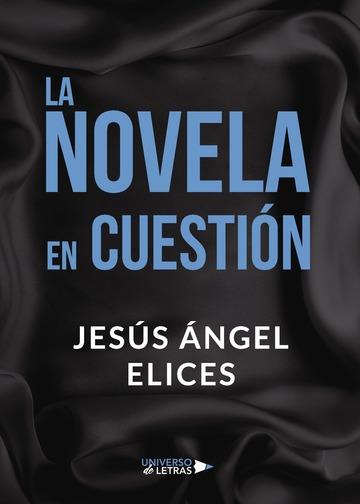 NOVELA EN CUESTIÓN, LA | 9788417274740 | ÁNGEL ELICES, JESÚS