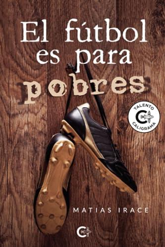 FÚTBOL ES PARA POBRES, EL | 9788419653024 | IRACE, MATIAS