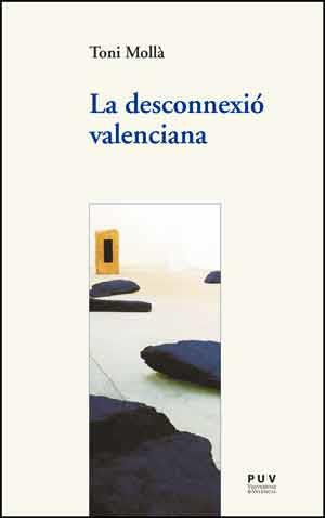 DESCONNEXIÓ VALENCIANA, LA | 9788437094441 | MOLLÀ ORTS, ANTONI JOSEP